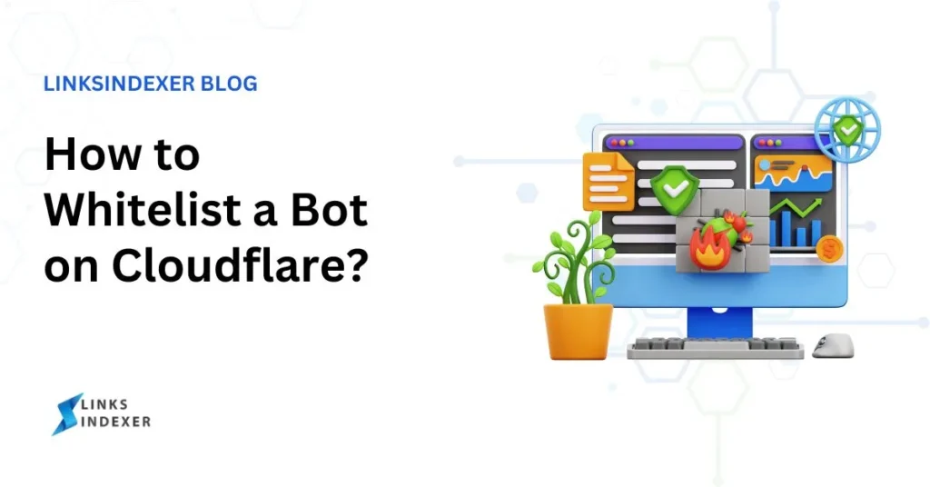How to Whitelist Links Indexer Bot on Cloudflare?